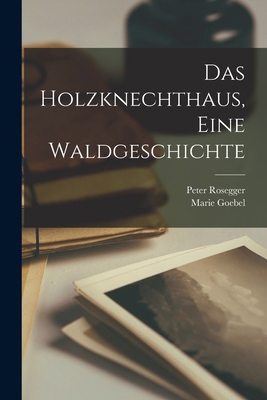 Das Holzknechthaus, Eine Waldgeschichte [German] 1017663009 Book Cover