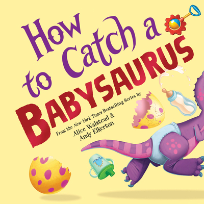 How to Catch a Babysaurus 172829309X Book Cover