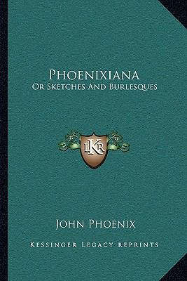 Phoenixiana: Or Sketches And Burlesques 1163236497 Book Cover