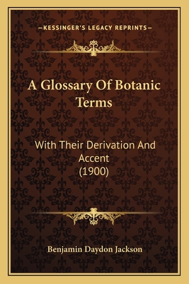 A Glossary Of Botanic Terms: With Their Derivat... 1164528025 Book Cover