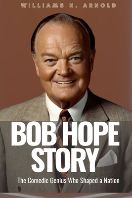 Bob Hope Story: The Comedic Genius Who Shaped a...            Book Cover