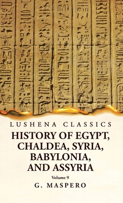 History of Egypt, Chaldea, Syria, Babylonia and... 163923909X Book Cover