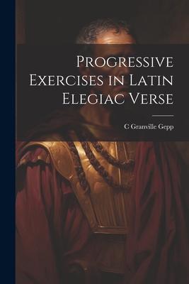 Progressive Exercises in Latin Elegiac Verse 1022193597 Book Cover
