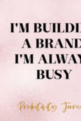 I'm Building A Brand, I'm Always Busy: Productivity Planner Notebook Journal Composition Blank Lined Diary Notepad 120 Pages Paperback Glitter