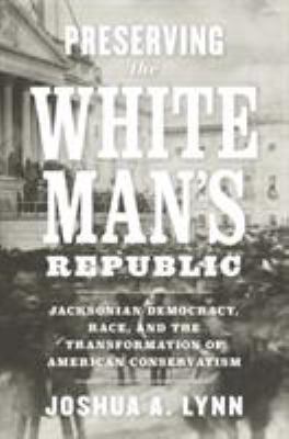 Preserving the White Man's Republic: Jacksonian... 0813942500 Book Cover