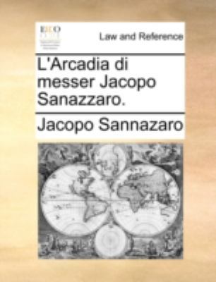 L'Arcadia Di Messer Jacopo Sanazzaro. [Italian] 1140653091 Book Cover