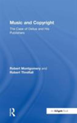 Music and Copyright: The Case of Delius and His... 0754658465 Book Cover