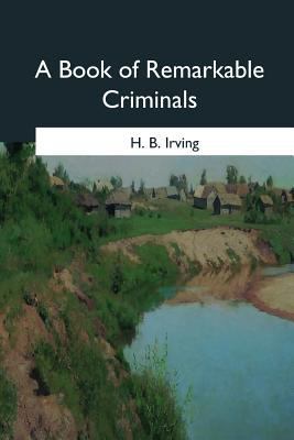 A Book of Remarkable Criminals 1546646043 Book Cover