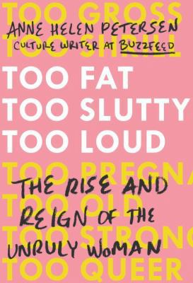 Too Fat, Too Slutty, Too Loud: The Rise and Rei... 0399576851 Book Cover