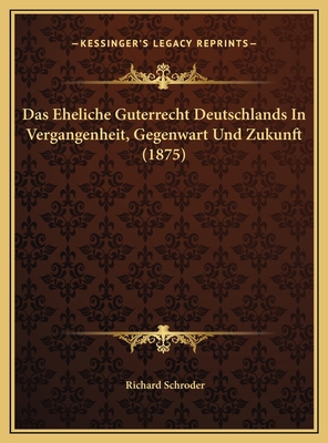 Das Eheliche Guterrecht Deutschlands In Vergang... [German] 1169598641 Book Cover