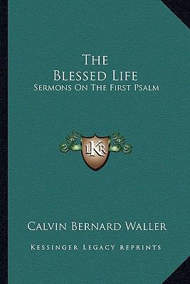 The Blessed Life: Sermons on the First Psalm 1163161926 Book Cover