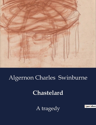 Chastelard: A Tragic Tale of Love and Betrayal ... B0CZKR7S67 Book Cover