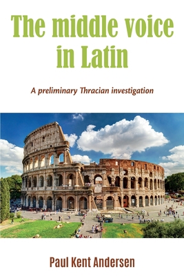 The middle voice in Latin: A preliminary Thraci... B08MHGWDYS Book Cover