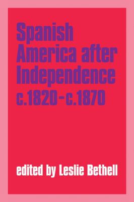 Spanish America After Independence, C.1820 C.1870 0521349265 Book Cover