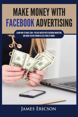 Make Money with Facebook Advertising: Learn How... 1955617341 Book Cover