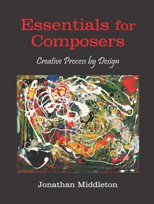 Essentials for Composers: Creative Process by D... 1478632496 Book Cover