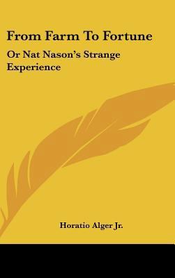 From Farm to Fortune: Or Nat Nason's Strange Ex... 0548535353 Book Cover