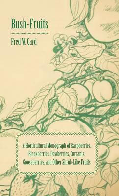 Bush-Fruits; A Horticultural Monograph of Raspb... 1443731978 Book Cover