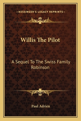 Willis The Pilot: A Sequel To The Swiss Family ... 1162765712 Book Cover