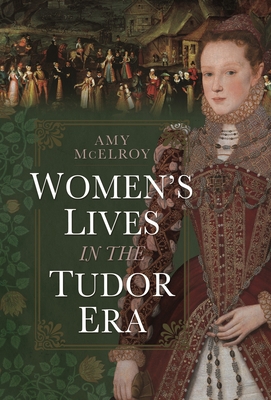 Women's Lives in the Tudor Era 1399042009 Book Cover