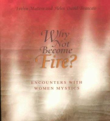 Why Not Become Fire? Encounters with Women Mystics 0877936900 Book Cover