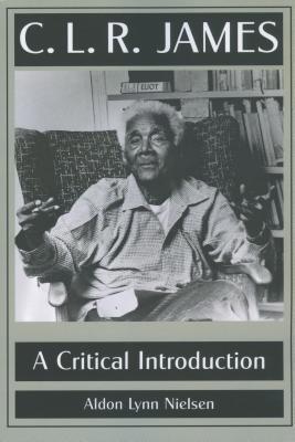 C. L. R. James: A Critical Introduction 0878059733 Book Cover