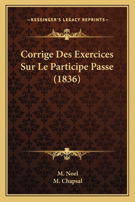 Corrige Des Exercices Sur Le Participe Passe (1... [French] 1166721752 Book Cover