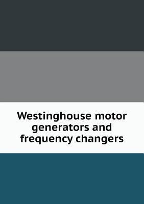 Westinghouse Motor Generators and Frequency Cha... 5518483171 Book Cover