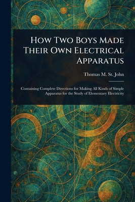 How Two Boys Made Their Own Electrical Apparatus 1023232189 Book Cover