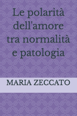 Le polarità dell'amore tra normalità e patologia [Italian] B09251Y5GD Book Cover
