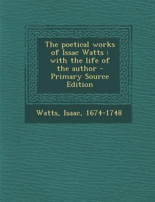 The Poetical Works of Issac Watts: With the Lif... 1294459384 Book Cover