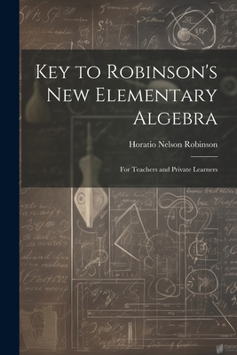 Key to Robinson's New Elementary Algebra: For T... 1022695258 Book Cover