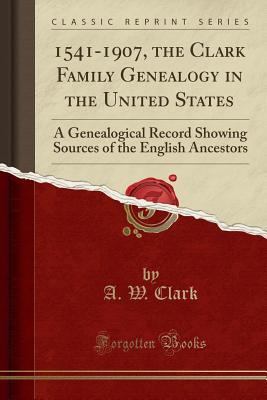 1541-1907, the Clark Family Genealogy in the Un... 1332294014 Book Cover