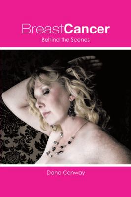 Breast Cancer: Behind the Scenes 1490723129 Book Cover