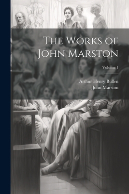 The Works of John Marston; Volume 1 1021667986 Book Cover