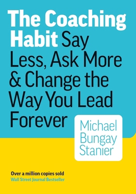 The Coaching Habit: Say Less, Ask More & Change... 0978440749 Book Cover