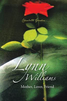 Lynn Williams: Mother, Lover, Friend 1491801867 Book Cover