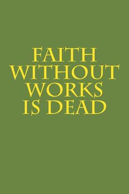 Faith Without Works Is Dead 1976039991 Book Cover