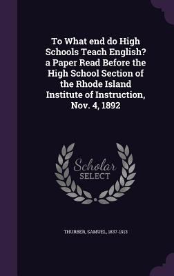 To What end do High Schools Teach English? a Pa... 1354345134 Book Cover