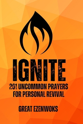 Ignite: 201 Uncommon Prayers for Personal Revival B0D1YGBZX4 Book Cover