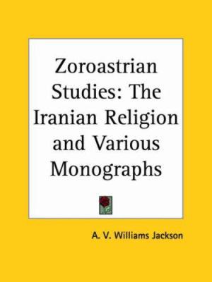 Zoroastrian Studies: The Iranian Religion and V... 0766166554 Book Cover