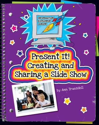 Present It! Creating and Sharing a Slide Show 1631378074 Book Cover