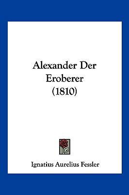 Alexander Der Eroberer (1810) [German] 1161014845 Book Cover