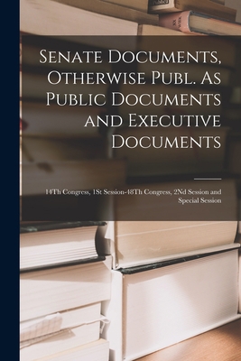 Senate Documents, Otherwise Publ. As Public Doc... 1016351607 Book Cover