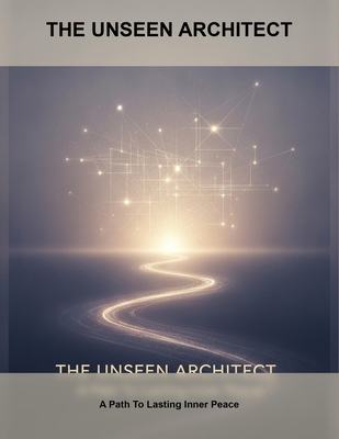 The Unseen Architect: A Path To Lasting Inner P... B0HH6JYQ79 Book Cover