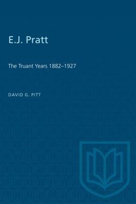 E.J. Pratt: The Truant Years 1882-1927 0802065635 Book Cover
