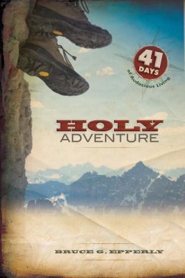 Holy Adventure: 41 Days of Audacious Living 0835899705 Book Cover