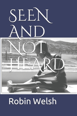 SEEN and NOT HEARD 1726209938 Book Cover