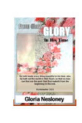 From Glory to Glory: in His Time