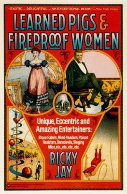 Learned Pigs & Fireproof Women: Unique, Eccentr... 0374525706 Book Cover